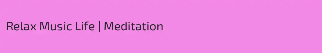 Relax Music Life | Meditation 